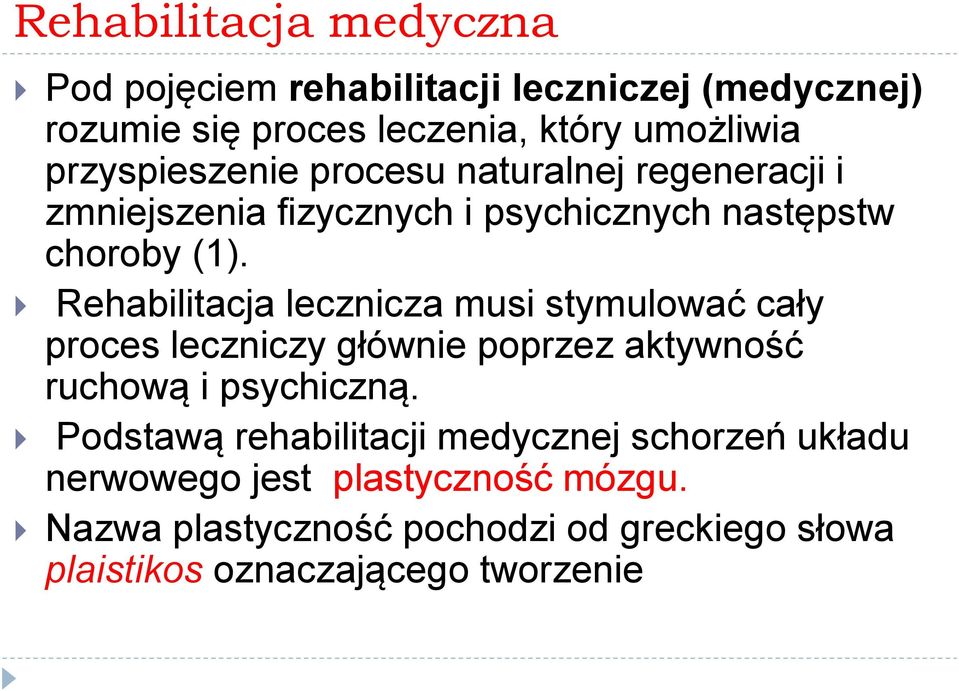 Rehabilitacja lecznicza musi stymulować cały proces leczniczy głównie poprzez aktywność ruchową i psychiczną.