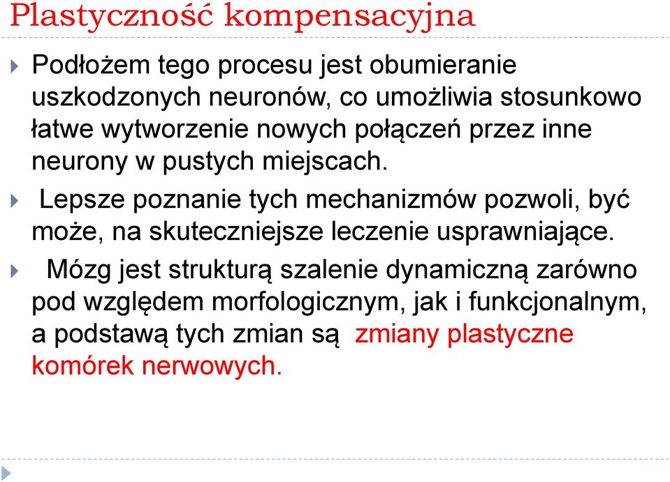 Lepsze poznanie tych mechanizmów pozwoli, być może, na skuteczniejsze leczenie usprawniające.