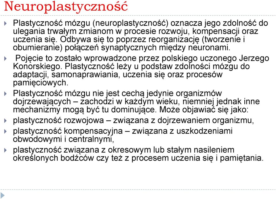 Plastyczność leży u podstaw zdolności mózgu do adaptacji, samonaprawiania, uczenia się oraz procesów pamięciowych.