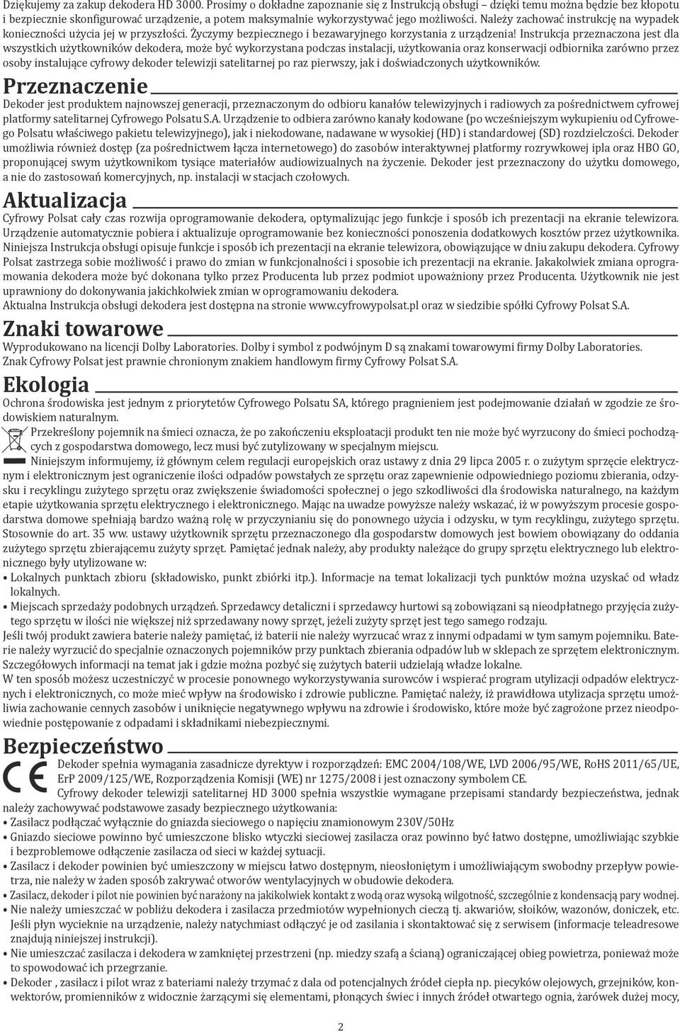 Należy zachować instrukcję na wypadek konieczności użycia jej w przyszłości. Życzymy bezpiecznego i bezawaryjnego korzystania z urządzenia!