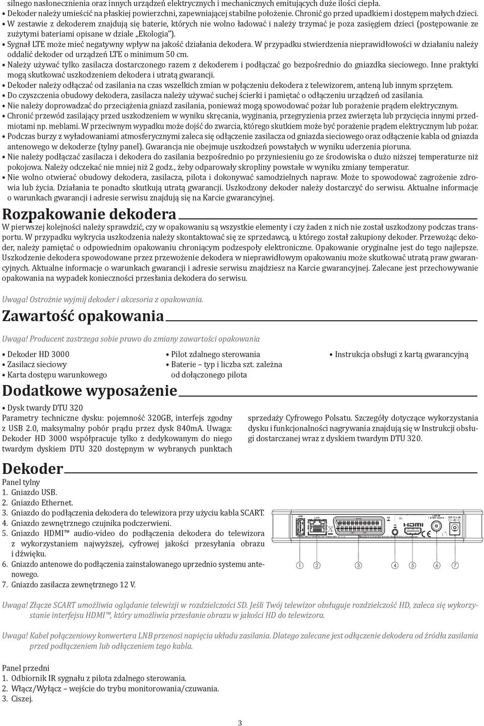 W zestawie z dekoderem znajdują się baterie, których nie wolno ładować i należy trzymać je poza zasięgiem dzieci (postępowanie ze zużytymi bateriami opisane w dziale Ekologia ).