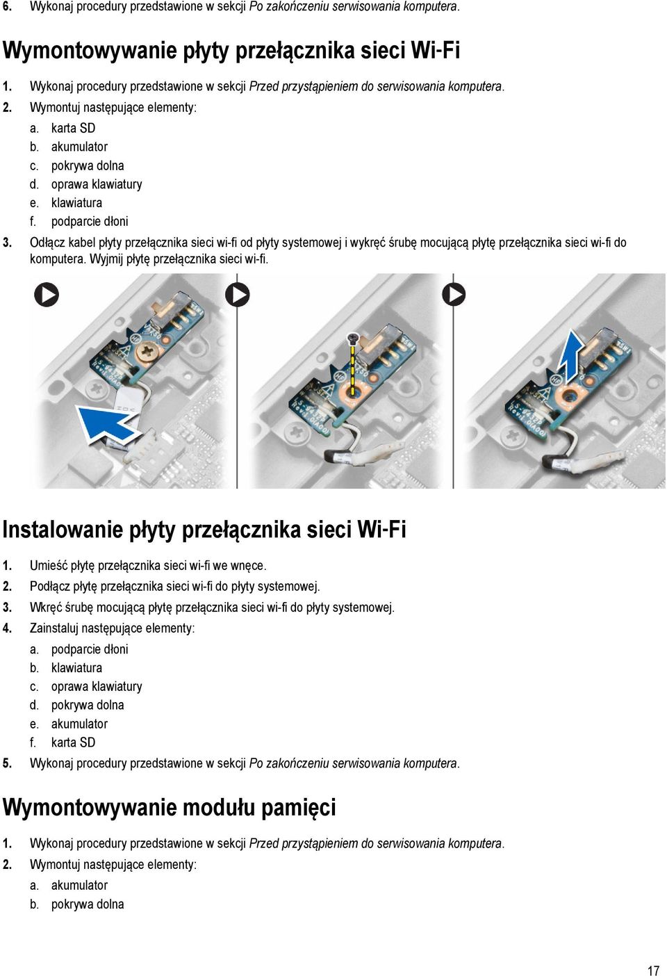 klawiatura f. podparcie dłoni 3. Odłącz kabel płyty przełącznika sieci wi-fi od płyty systemowej i wykręć śrubę mocującą płytę przełącznika sieci wi-fi do komputera.