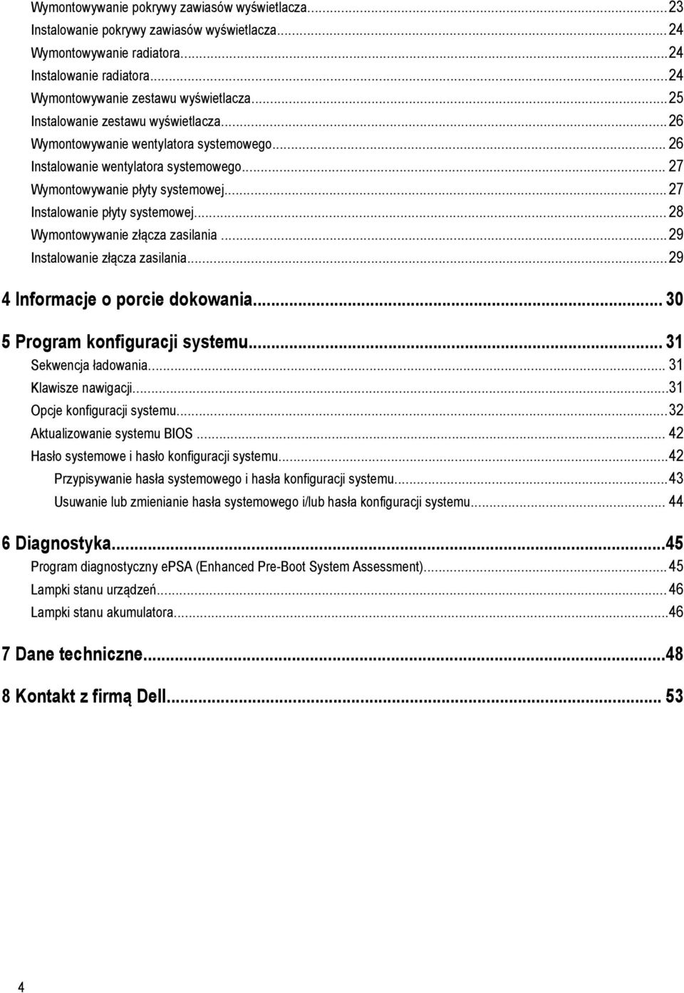 .. 28 Wymontowywanie złącza zasilania...29 Instalowanie złącza zasilania...29 4 Informacje o porcie dokowania... 30 5 Program konfiguracji systemu... 31 Sekwencja ładowania... 31 Klawisze nawigacji.