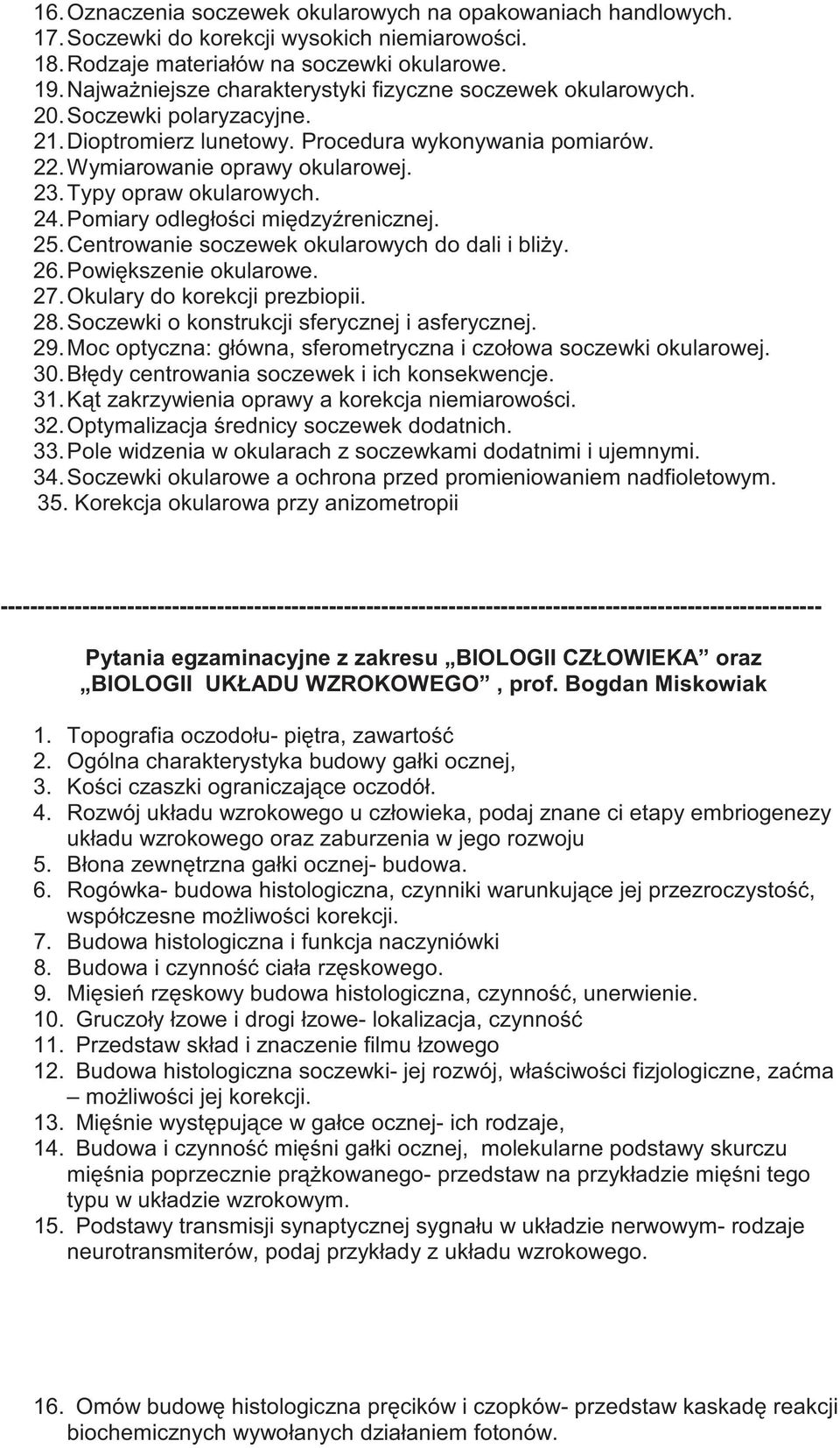 Typy opraw okularowych. 24. Pomiary odległo ci mi dzy renicznej. 25. Centrowanie soczewek okularowych do dali i bli y. 26. Powi kszenie okularowe. 27. Okulary do korekcji prezbiopii. 28.