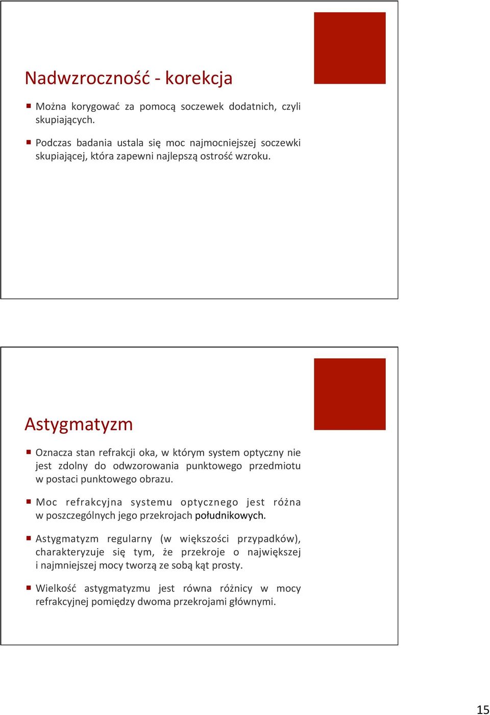 "! Astygmatyzm" regularny" (w" większości" przypadków)," charakteryzuje" się" tym," że" przekroje" o" największej" i"najmniejszej"mocy"tworzą"ze"sobą"kąt"prosty."! Wielkość" astygmatyzmu" jest" równa" różnicy" w" mocy" refrakcyjnej"pomiędzy"dwoma"przekrojami"głównymi.