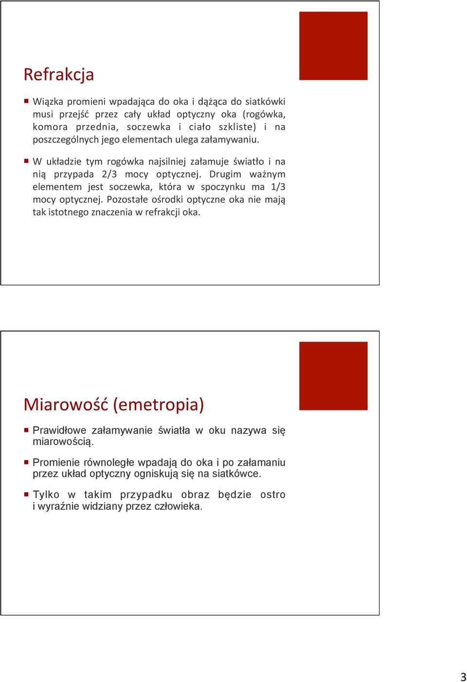 poszczególnych"jego"elementach"ulega"załamywaniu.""! W" układzie" tym" rogówka" najsilniej" załamuje" światło" i" na" nią" przypada" 2/3" mocy" optycznej.