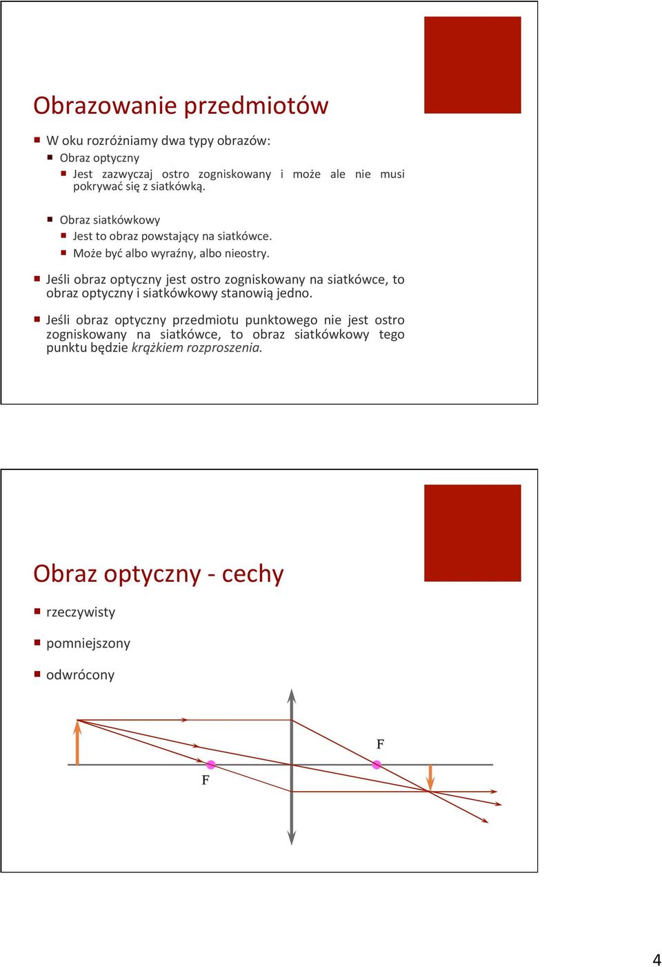 "! Jeśli"obraz"optyczny"jest"ostro"zogniskowany"na"siatkówce,"to" obraz"optyczny"i"siatkówkowy"stanowią"jedno."! Jeśli" obraz" optyczny" przedmiotu"