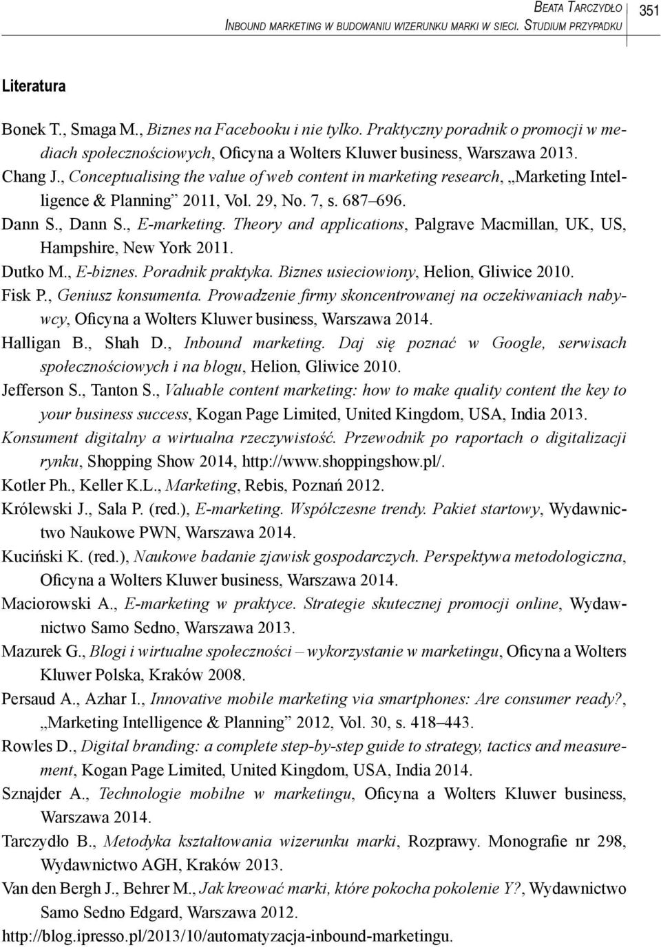 , Conceptualising the value of web content in marketing research, Marketing Intelligence & Planning 2011, Vol. 29, No. 7, s. 687 696. Dann S., Dann S., E-marketing.