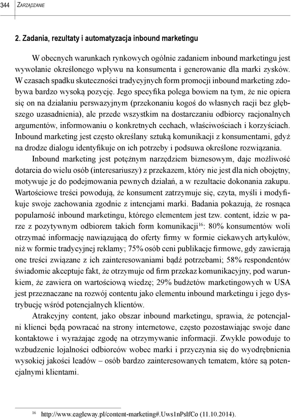 W czasach spadku skuteczności tradycyjnych form promocji inbound marketing zdobywa bardzo wysoką pozycję.