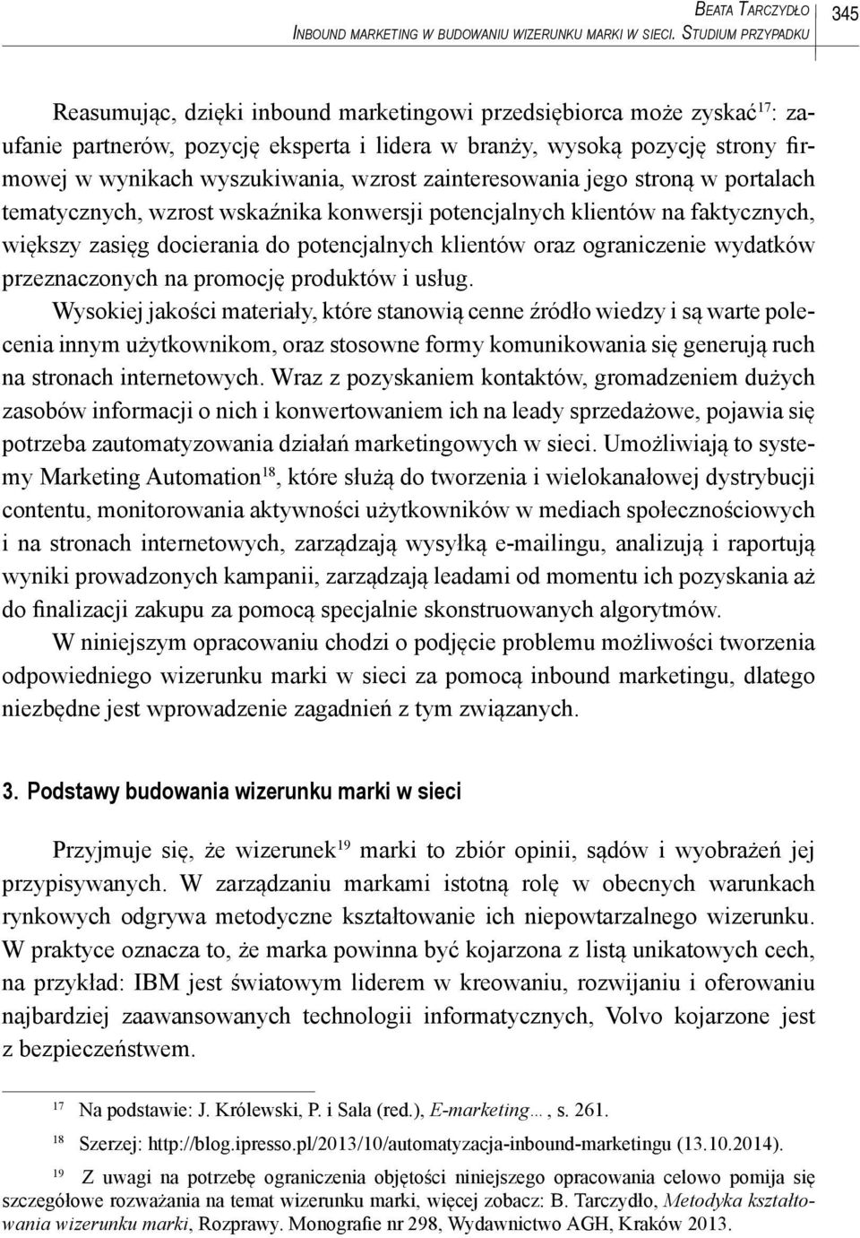 wyszukiwania, wzrost zainteresowania jego stroną w portalach tematycznych, wzrost wskaźnika konwersji potencjalnych klientów na faktycznych, większy zasięg docierania do potencjalnych klientów oraz