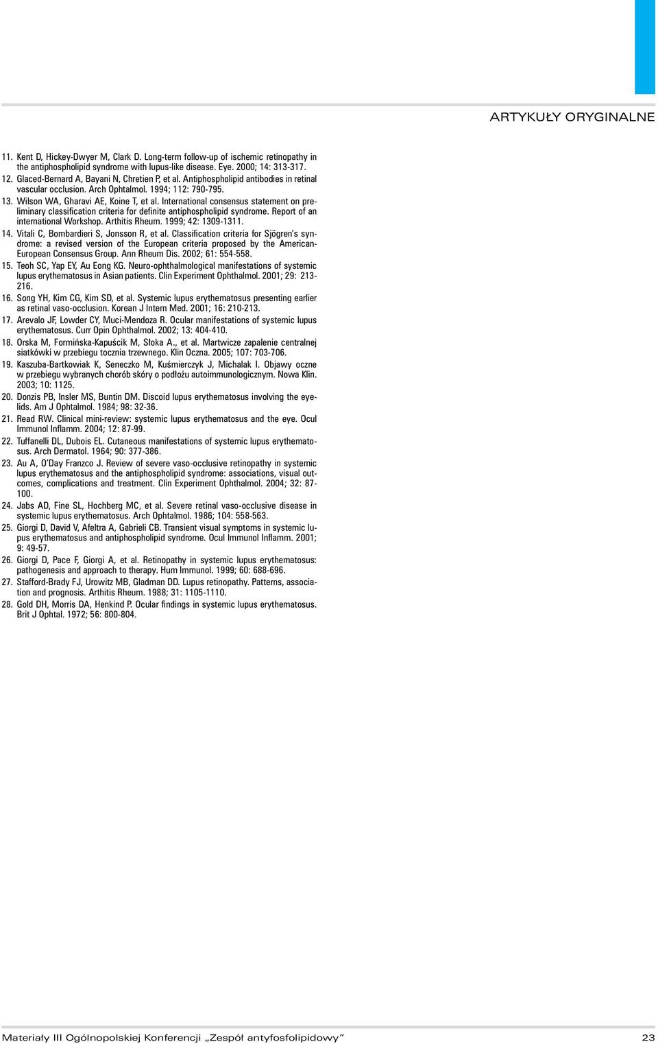 International consensus statement on preliminary classification criteria for definite antiphospholipid syndrome. Report of an international Workshop. Arthitis Rheum. 1999; 42: 1309-1311. 14.