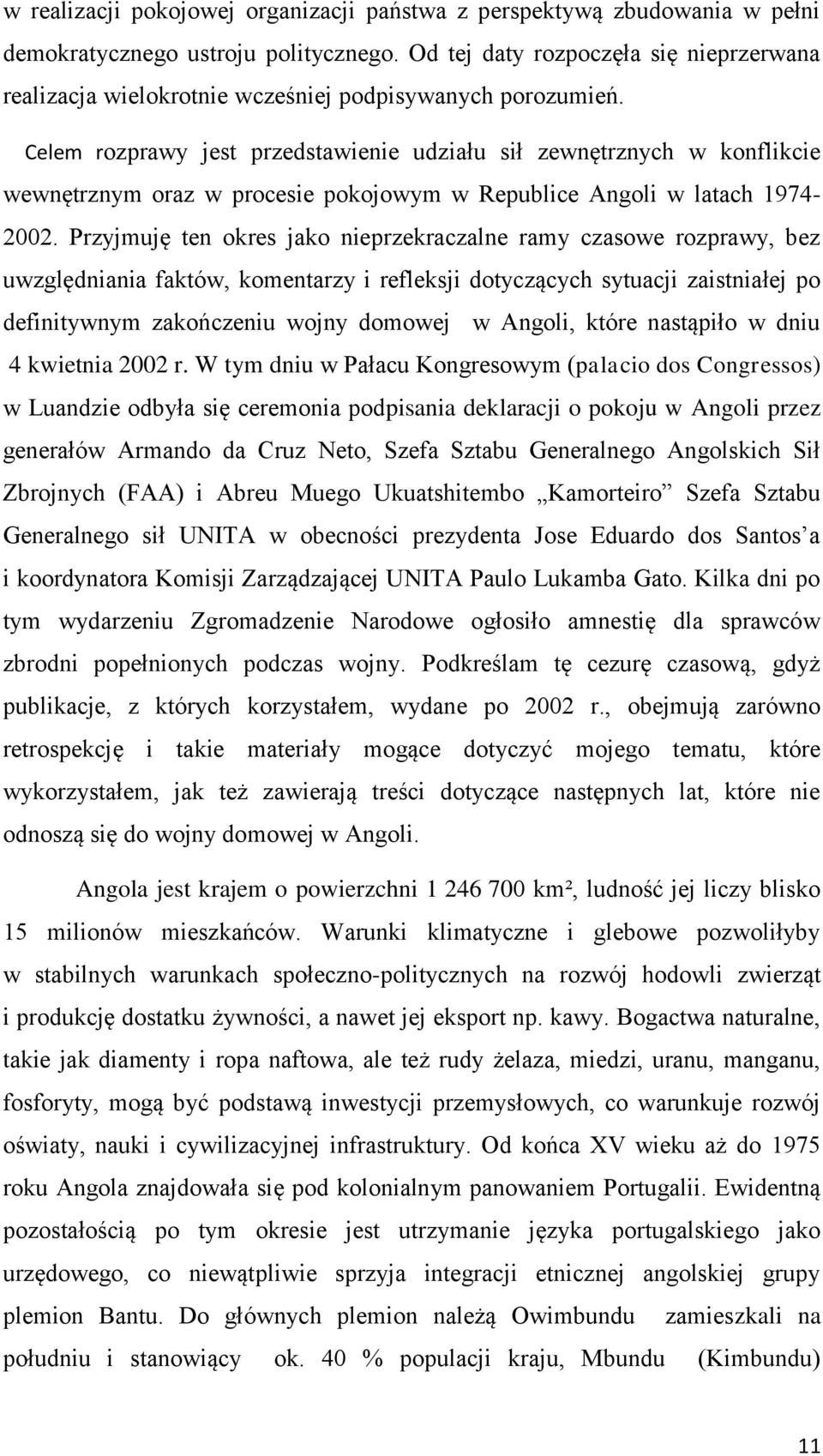 Celem rozprawy jest przedstawienie udziału sił zewnętrznych w konflikcie wewnętrznym oraz w procesie pokojowym w Republice Angoli w latach 1974-2002.