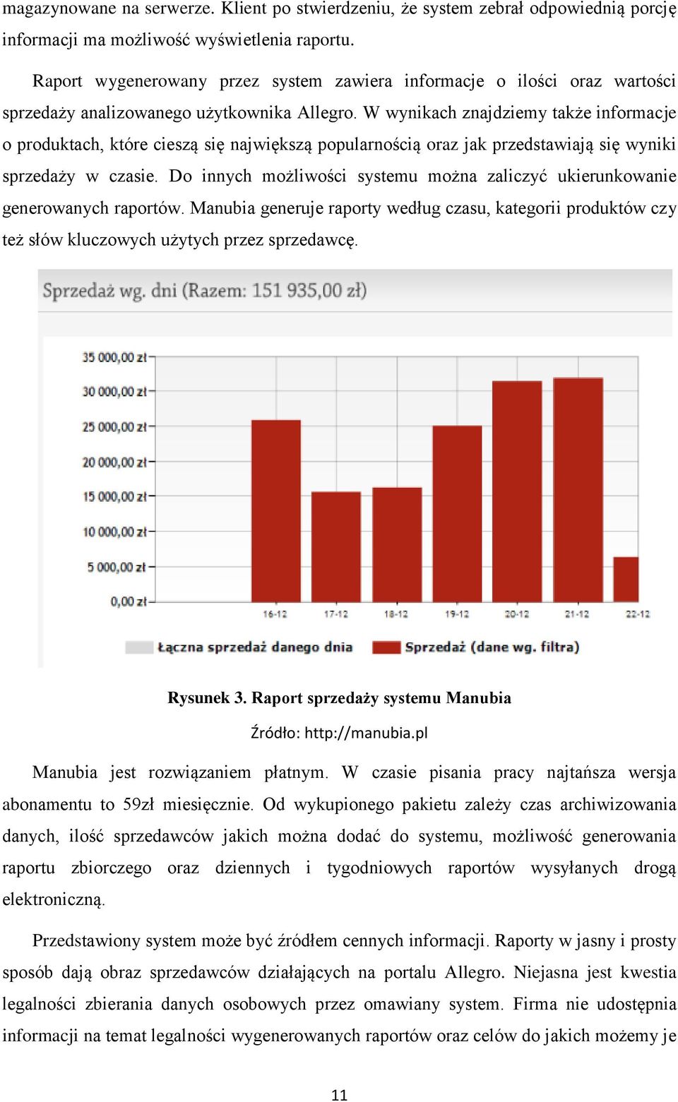 W wynikach znajdziemy także informacje o produktach, które cieszą się największą popularnością oraz jak przedstawiają się wyniki sprzedaży w czasie.