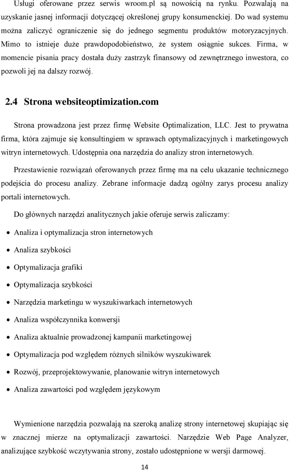 Firma, w momencie pisania pracy dostała duży zastrzyk finansowy od zewnętrznego inwestora, co pozwoli jej na dalszy rozwój. 2.4 Strona websiteoptimization.