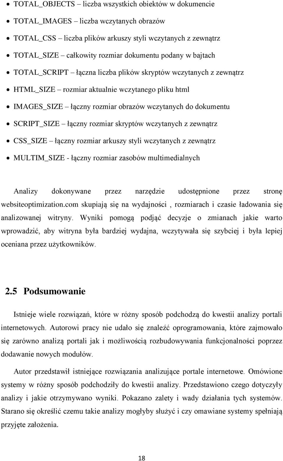 łączny rozmiar skryptów wczytanych z zewnątrz CSS_SIZE łączny rozmiar arkuszy styli wczytanych z zewnątrz MULTIM_SIZE - łączny rozmiar zasobów multimedialnych Analizy dokonywane przez narzędzie