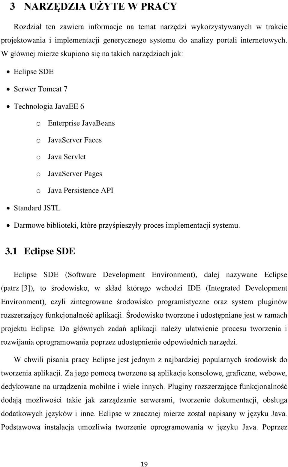 Persistence API Standard JSTL Darmowe biblioteki, które przyśpieszyły proces implementacji systemu. 3.