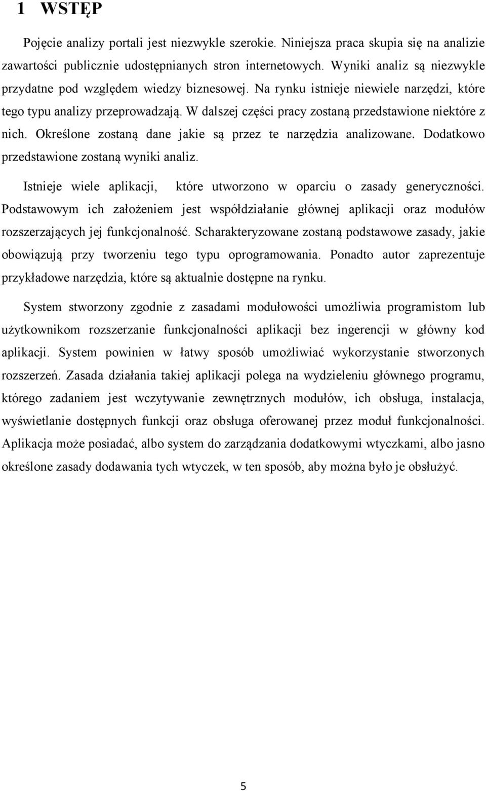 W dalszej części pracy zostaną przedstawione niektóre z nich. Określone zostaną dane jakie są przez te narzędzia analizowane. Dodatkowo przedstawione zostaną wyniki analiz.