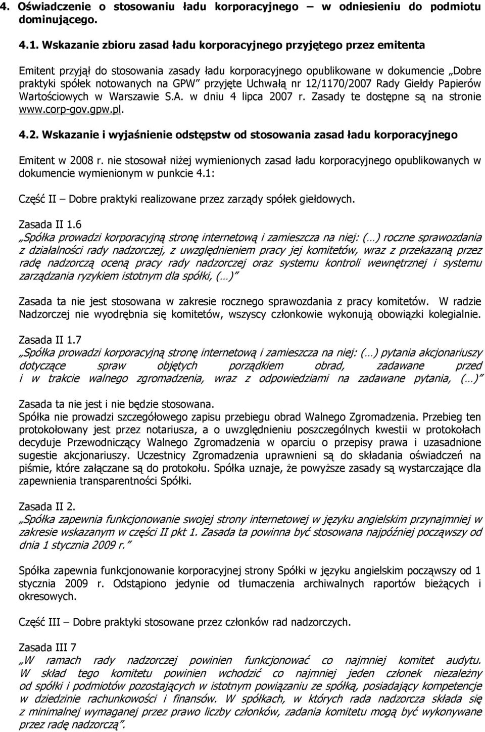 przyjęte Uchwałą nr 12/1170/2007 Rady Giełdy Papierów Wartościowych w Warszawie S.A. w dniu 4 lipca 2007 r. Zasady te dostępne są na stronie www.corp-gov.gpw.pl. 4.2. Wskazanie i wyjaśnienie odstępstw od stosowania zasad ładu korporacyjnego Emitent w 2008 r.