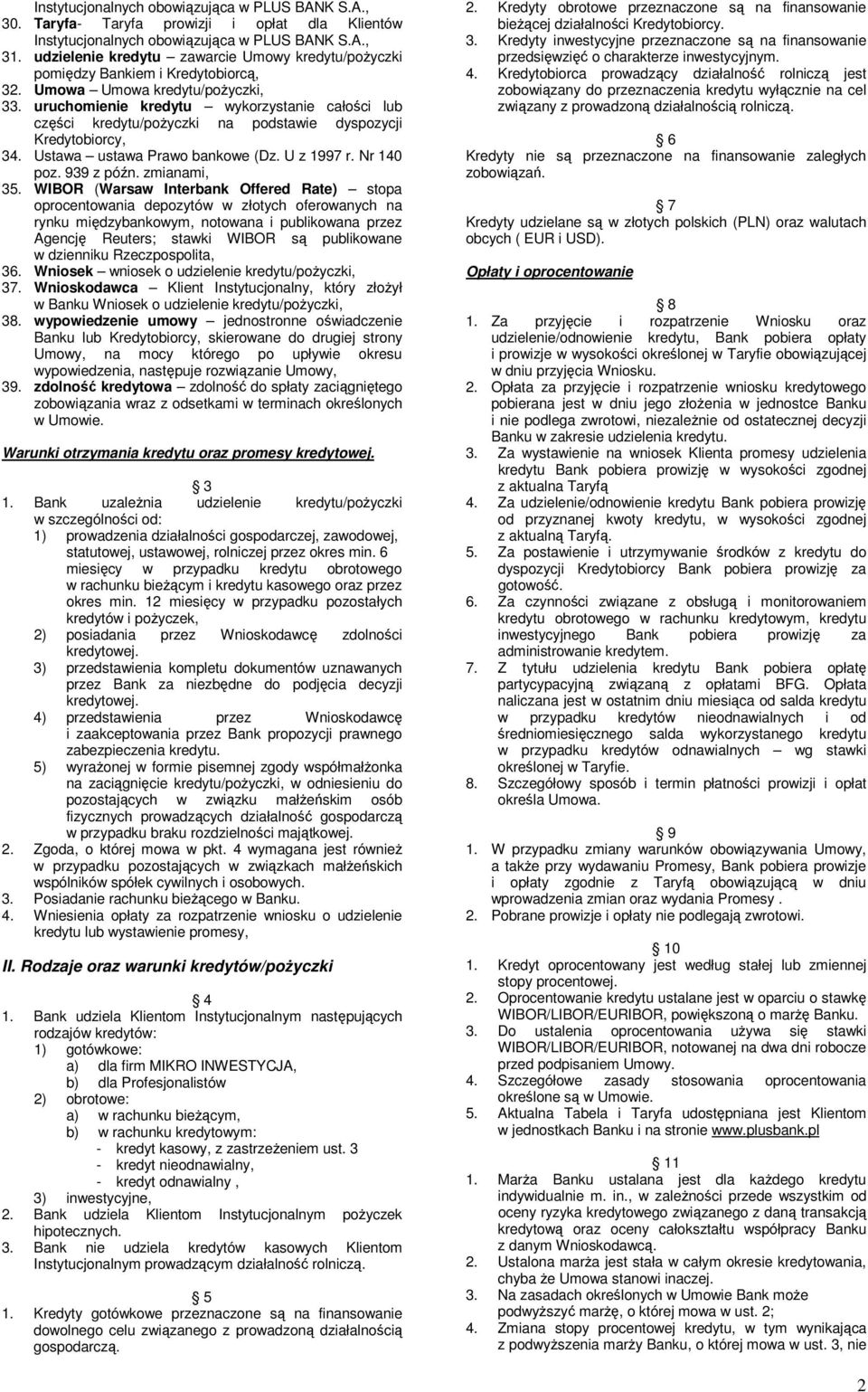 uruchomienie kredytu wykorzystanie całości lub części kredytu/pożyczki na podstawie dyspozycji Kredytobiorcy, 34. Ustawa ustawa Prawo bankowe (Dz. U z 1997 r. Nr 140 poz. 939 z późn. zmianami, 35.