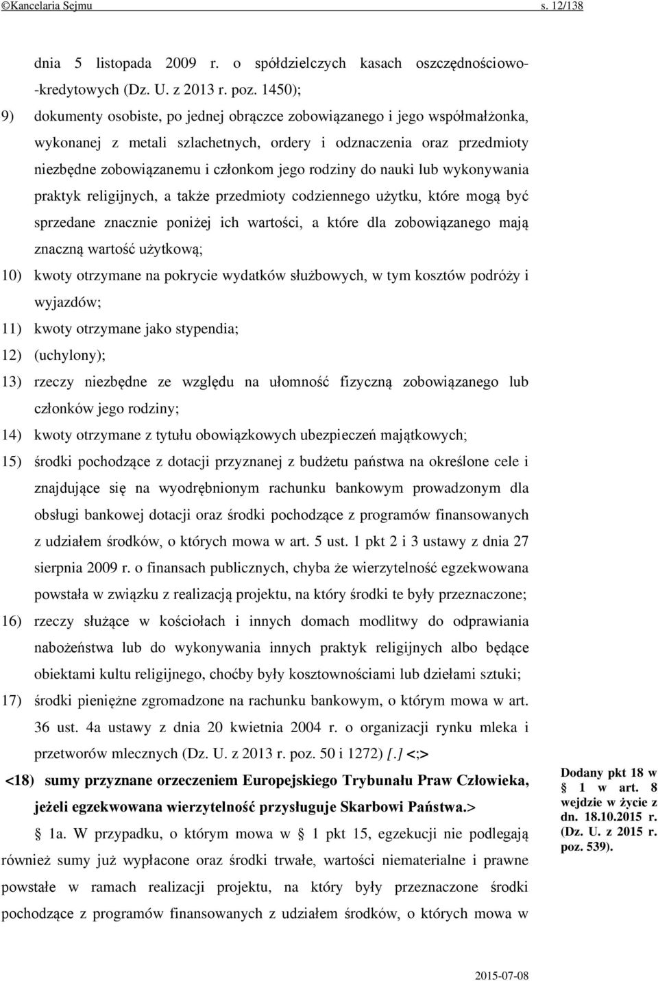 rodziny do nauki lub wykonywania praktyk religijnych, a także przedmioty codziennego użytku, które mogą być sprzedane znacznie poniżej ich wartości, a które dla zobowiązanego mają znaczną wartość