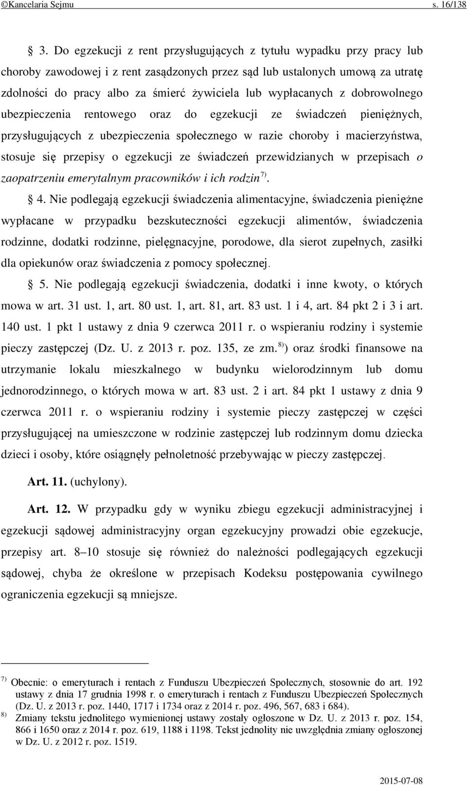 wypłacanych z dobrowolnego ubezpieczenia rentowego oraz do egzekucji ze świadczeń pieniężnych, przysługujących z ubezpieczenia społecznego w razie choroby i macierzyństwa, stosuje się przepisy o