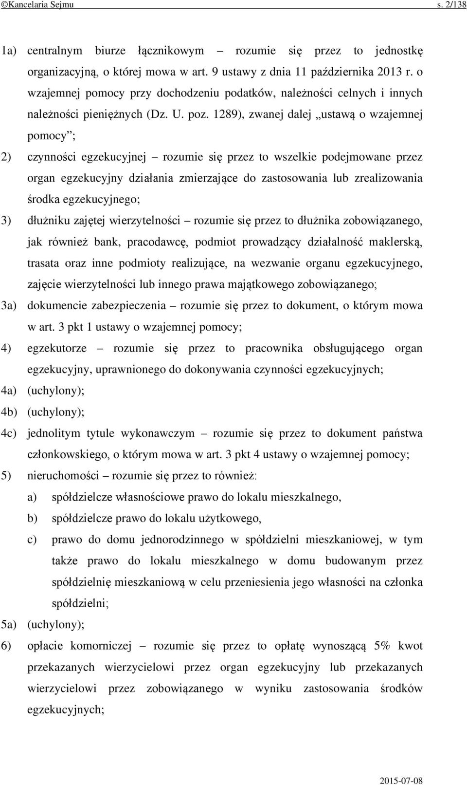 1289), zwanej dalej ustawą o wzajemnej pomocy ; 2) czynności egzekucyjnej rozumie się przez to wszelkie podejmowane przez organ egzekucyjny działania zmierzające do zastosowania lub zrealizowania