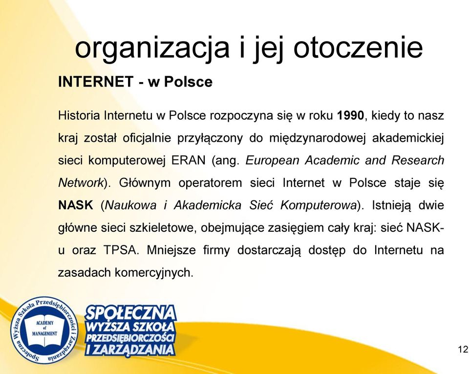 Głównym operatorem sieci Internet w Polsce staje się NASK (Naukowa i Akademicka Sieć Komputerowa).