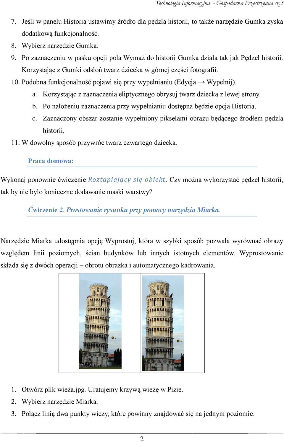 Podobna funkcjonalność pojawi się przy wypełnianiu (Edycja Wypełnij). a. Korzystając z zaznaczenia eliptycznego obrysuj twarz dziecka z lewej strony. b.