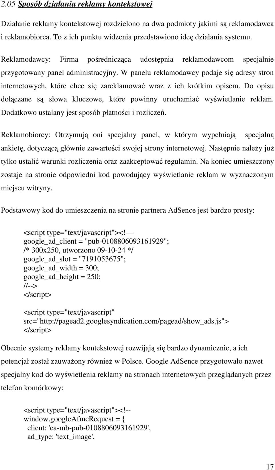 W panelu reklamodawcy podaje się adresy stron internetowych, które chce się zareklamować wraz z ich krótkim opisem. Do opisu dołączane są słowa kluczowe, które powinny uruchamiać wyświetlanie reklam.