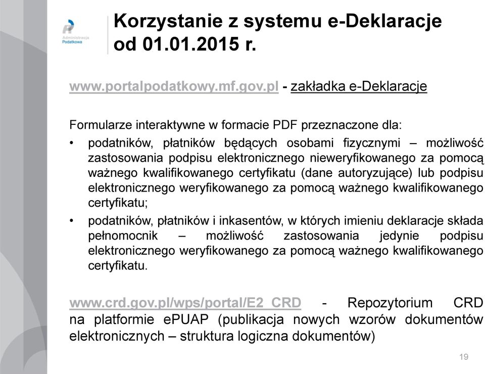 za pomocą ważnego kwalifikowanego certyfikatu (dane autoryzujące) lub podpisu elektronicznego weryfikowanego za pomocą ważnego kwalifikowanego certyfikatu; podatników, płatników i inkasentów, w