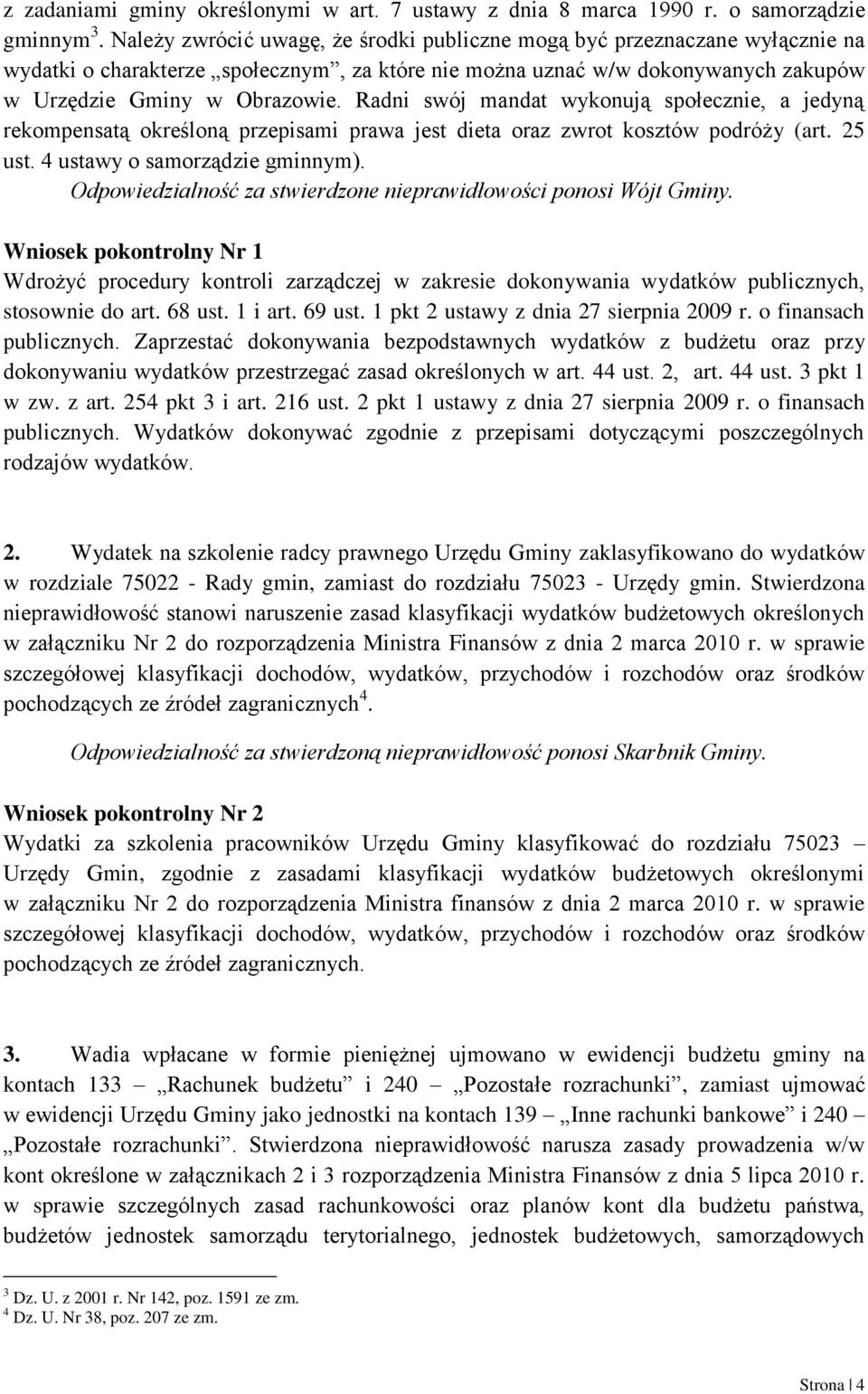 Radni swój mandat wykonują społecznie, a jedyną rekompensatą określoną przepisami prawa jest dieta oraz zwrot kosztów podróży (art. 25 ust. 4 ustawy o samorządzie gminnym).