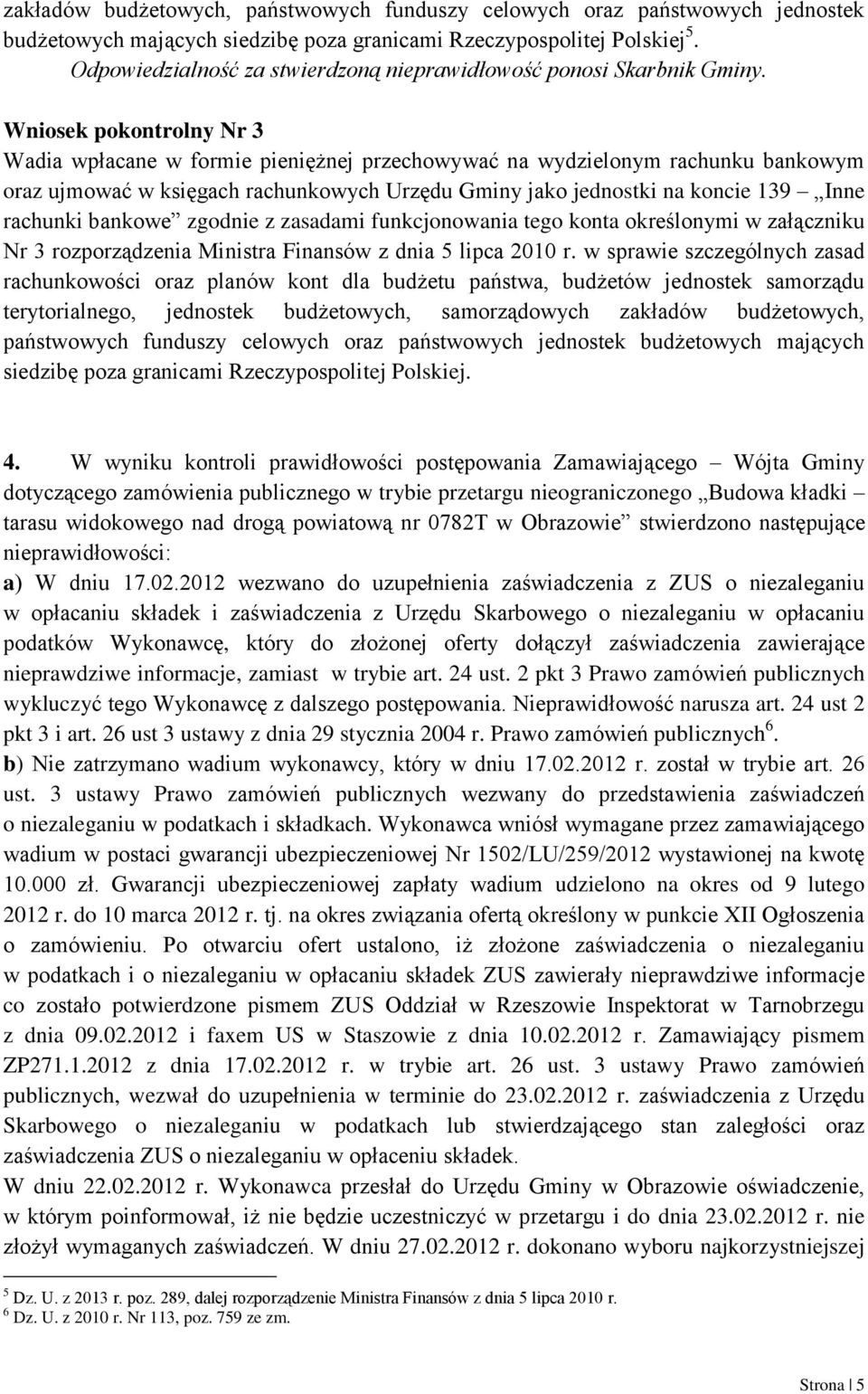 Wniosek pokontrolny Nr 3 Wadia wpłacane w formie pieniężnej przechowywać na wydzielonym rachunku bankowym oraz ujmować w księgach rachunkowych Urzędu Gminy jako jednostki na koncie 139 Inne rachunki