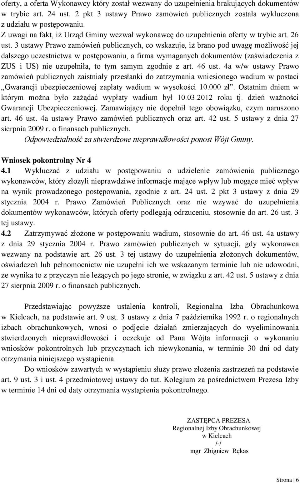 3 ustawy Prawo zamówień publicznych, co wskazuje, iż brano pod uwagę możliwość jej dalszego uczestnictwa w postępowaniu, a firma wymaganych dokumentów (zaświadczenia z ZUS i US) nie uzupełniła, to