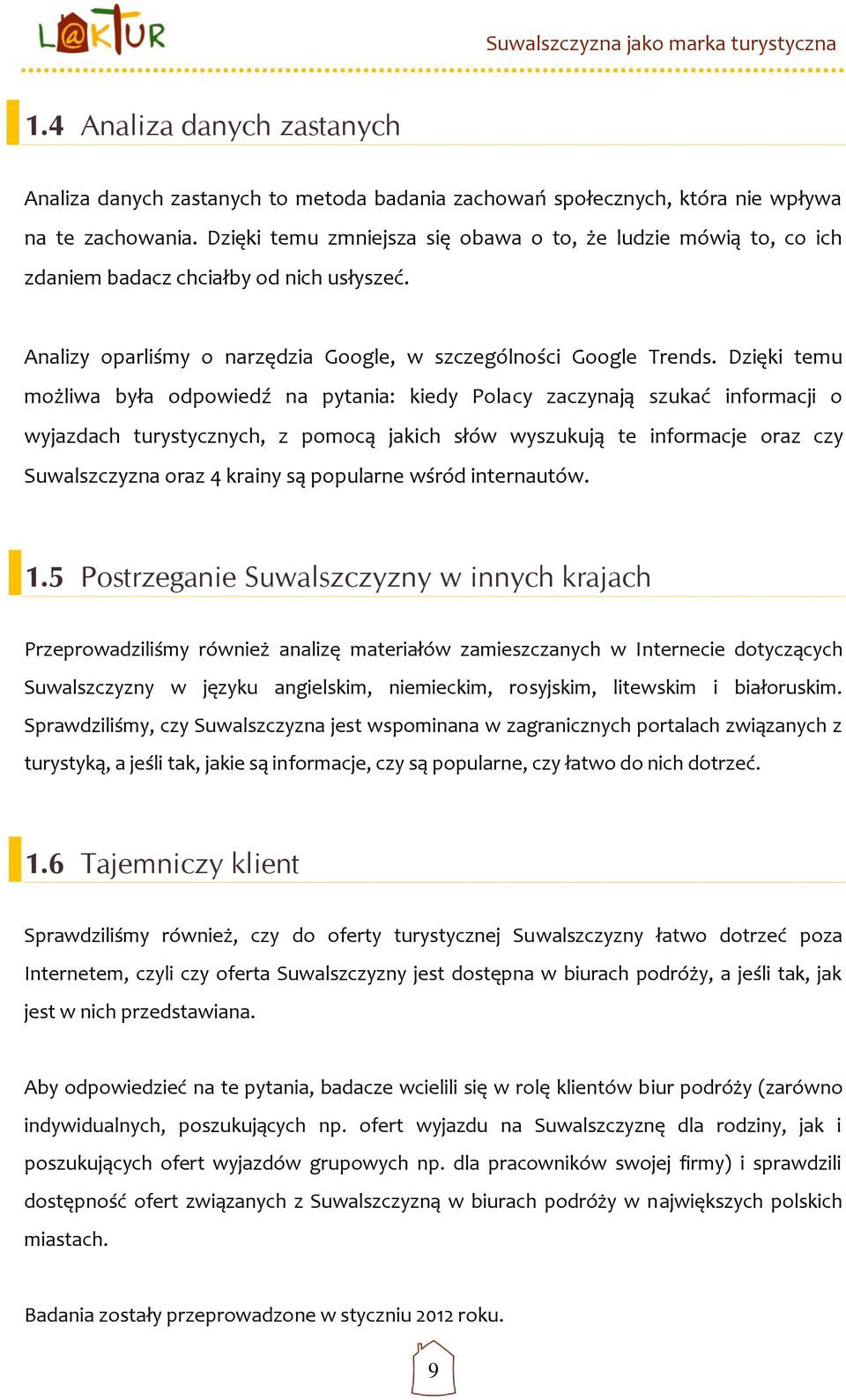 Dzięki temu możliwa była odpowiedź na pytania: kiedy Polacy zaczynają szukać informacji o wyjazdach turystycznych, z pomocą jakich słów wyszukują te informacje oraz czy Suwalszczyzna oraz 4 krainy są