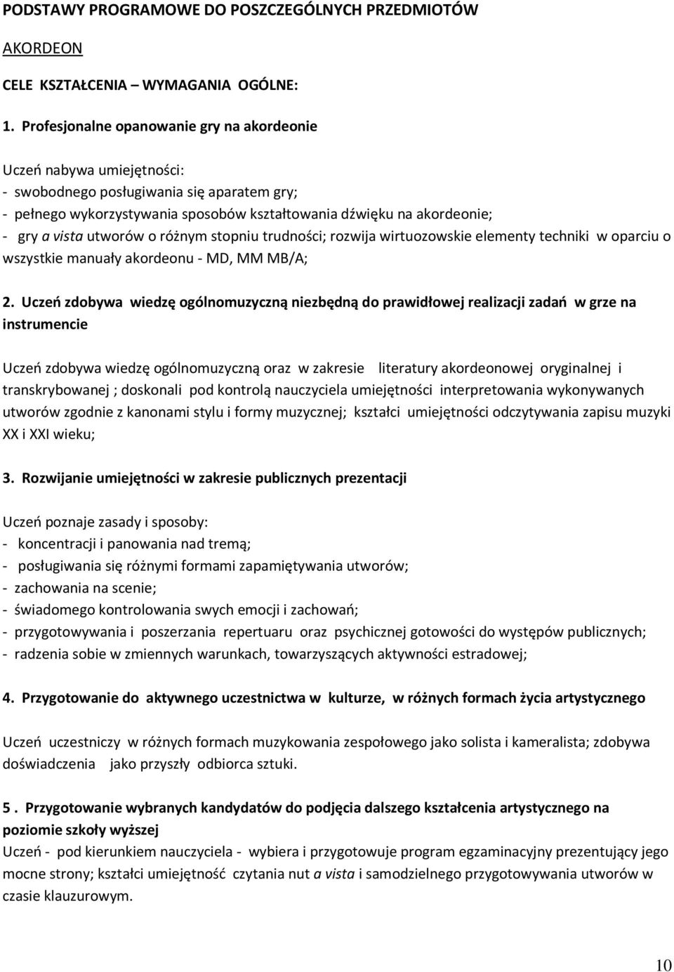 utworów o różnym stopniu trudności; rozwija wirtuozowskie elementy techniki w oparciu o wszystkie manuały akordeonu - MD, MM MB/A; 2.