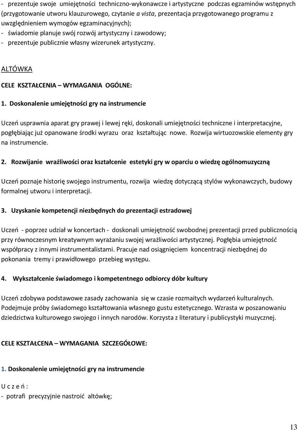 Doskonalenie umiejętności gry na instrumencie Uczeń usprawnia aparat gry prawej i lewej ręki, doskonali umiejętności techniczne i interpretacyjne, pogłębiając już opanowane środki wyrazu oraz