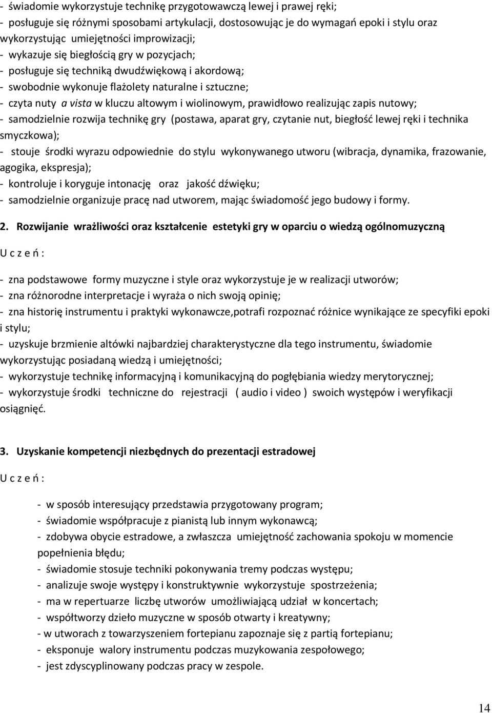 wiolinowym, prawidłowo realizując zapis nutowy; - samodzielnie rozwija technikę gry (postawa, aparat gry, czytanie nut, biegłość lewej ręki i technika smyczkowa); - stouje środki wyrazu odpowiednie