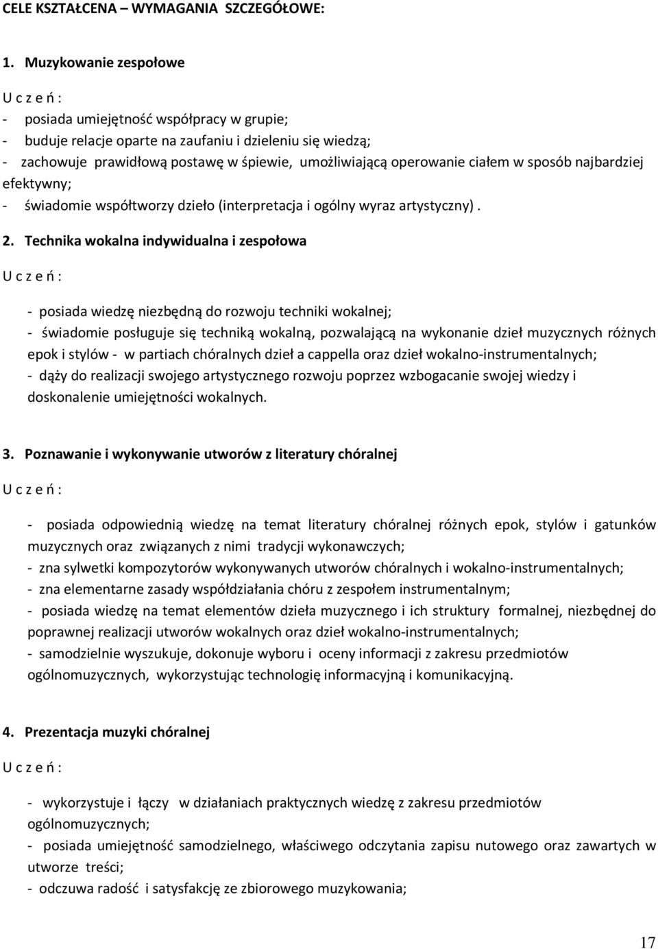 w sposób najbardziej efektywny; - świadomie współtworzy dzieło (interpretacja i ogólny wyraz artystyczny). 2.