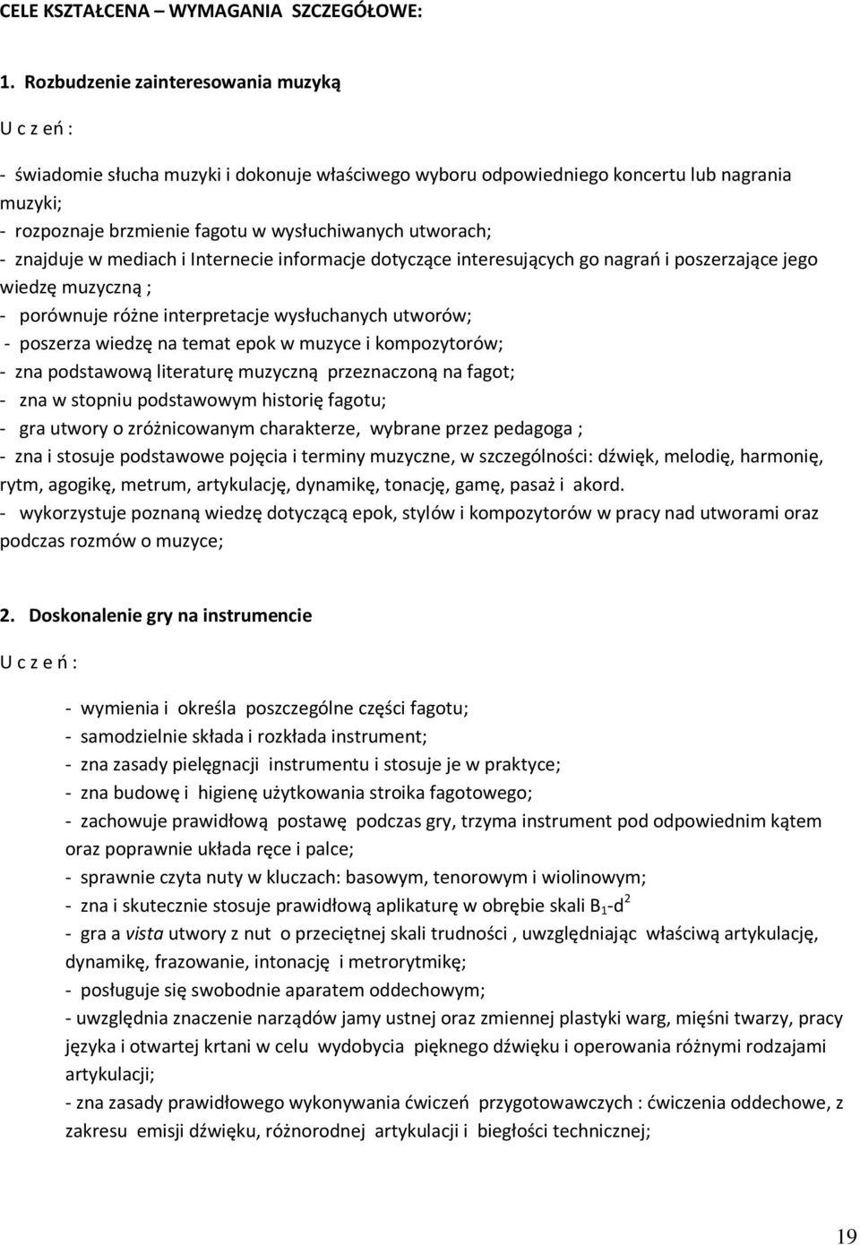utworach; - znajduje w mediach i Internecie informacje dotyczące interesujących go nagrań i poszerzające jego wiedzę muzyczną ; - porównuje różne interpretacje wysłuchanych utworów; - poszerza wiedzę