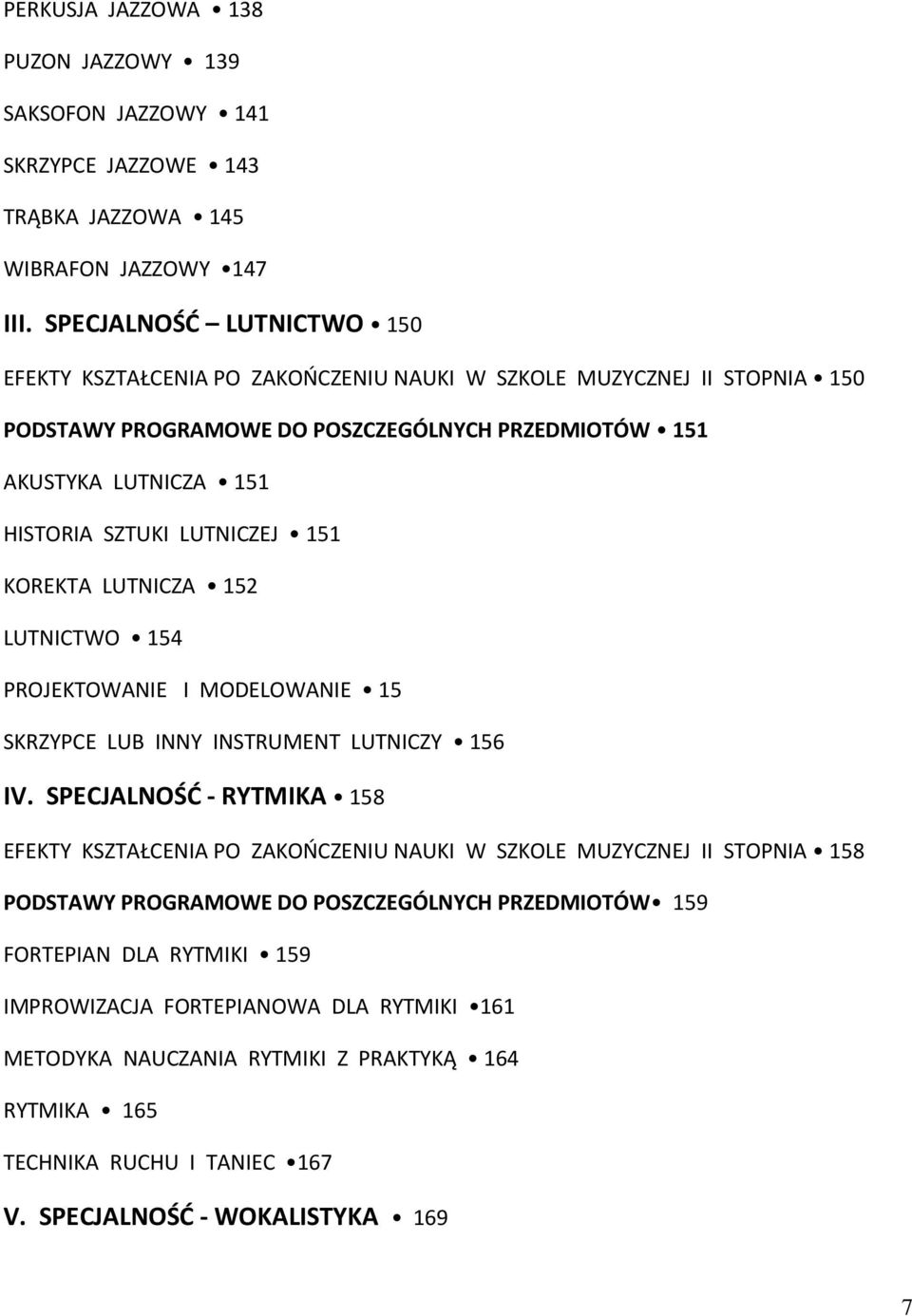 LUTNICZEJ 151 KOREKTA LUTNICZA 152 LUTNICTWO 154 PROJEKTOWANIE I MODELOWANIE 15 SKRZYPCE LUB INNY INSTRUMENT LUTNICZY 156 IV.