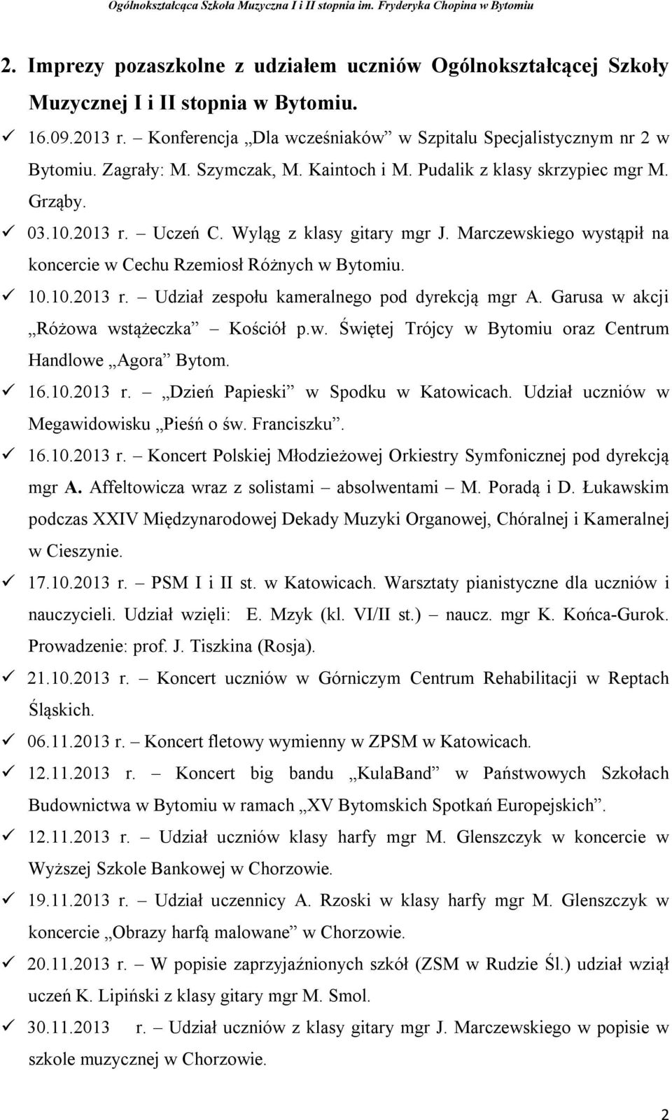 Garusa w akcji Różowa wstążeczka Kościół p.w. Świętej Trójcy w Bytomiu oraz Centrum Handlowe Agora Bytom. 16.10.2013 r. Dzień Papieski w Spodku w Katowicach. Udział uczniów w Megawidowisku Pieśń o św.