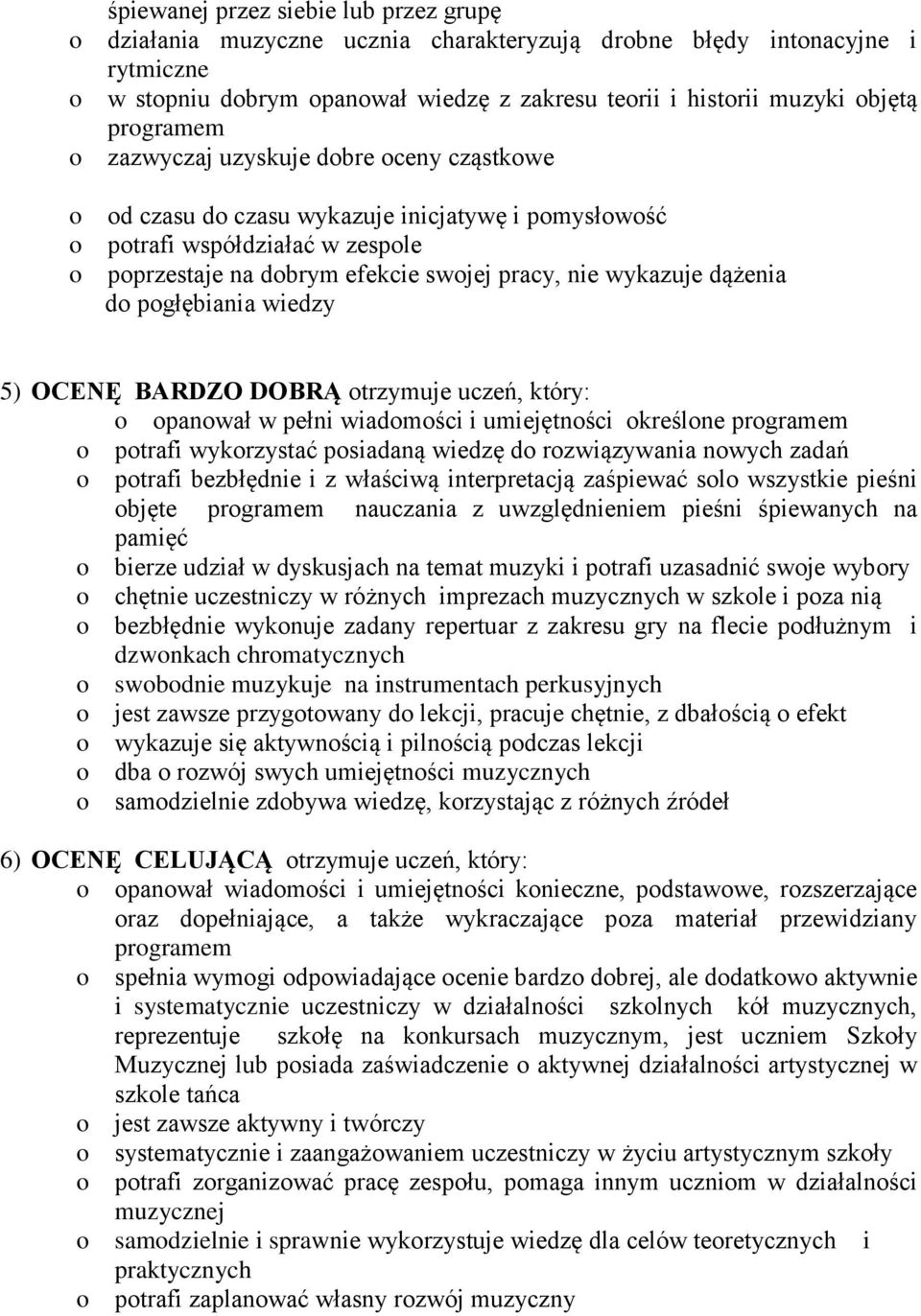 dążenia do pogłębiania wiedzy 5) OCENĘ BARDZO DOBRĄ otrzymuje uczeń, który: o opanował w pełni wiadomości i umiejętności określone programem o potrafi wykorzystać posiadaną wiedzę do rozwiązywania