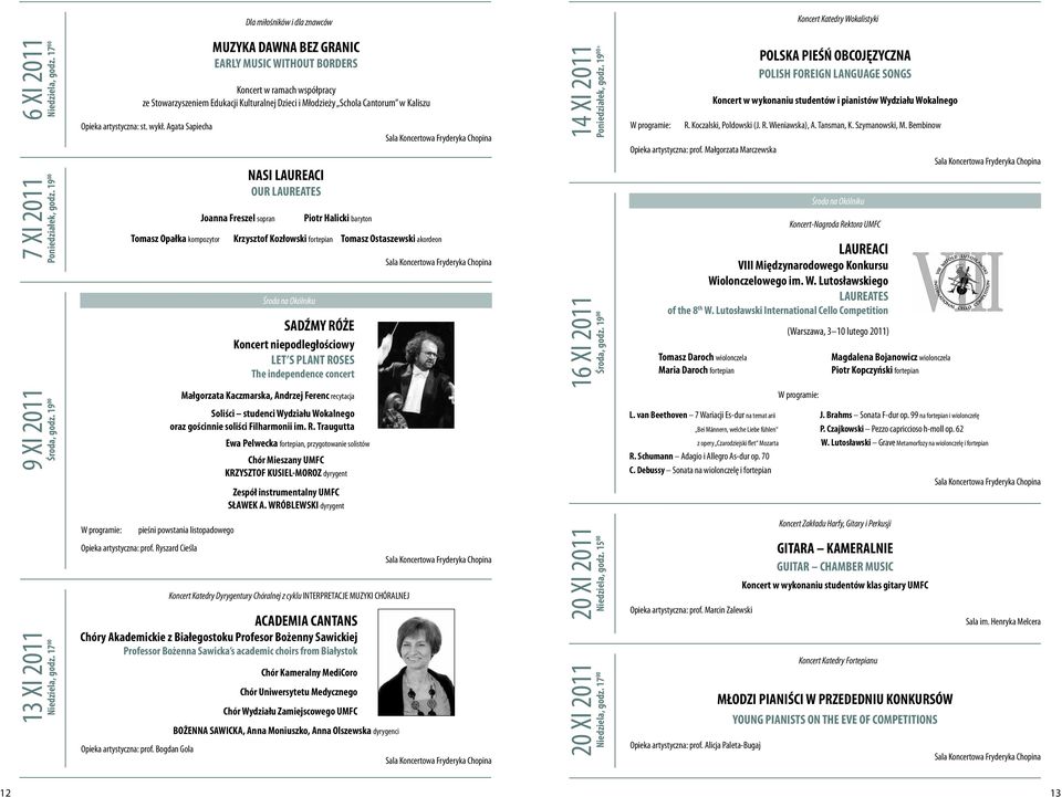 Agata Sapiecha Joanna Freszel sopran NASI LAUREACI OUR LAUREATES Piotr Halicki baryton Tomasz Opałka kompozytor Krzysztof Kozłowski fortepian Tomasz Ostaszewski akordeon SADŹMY RÓŻE Koncert