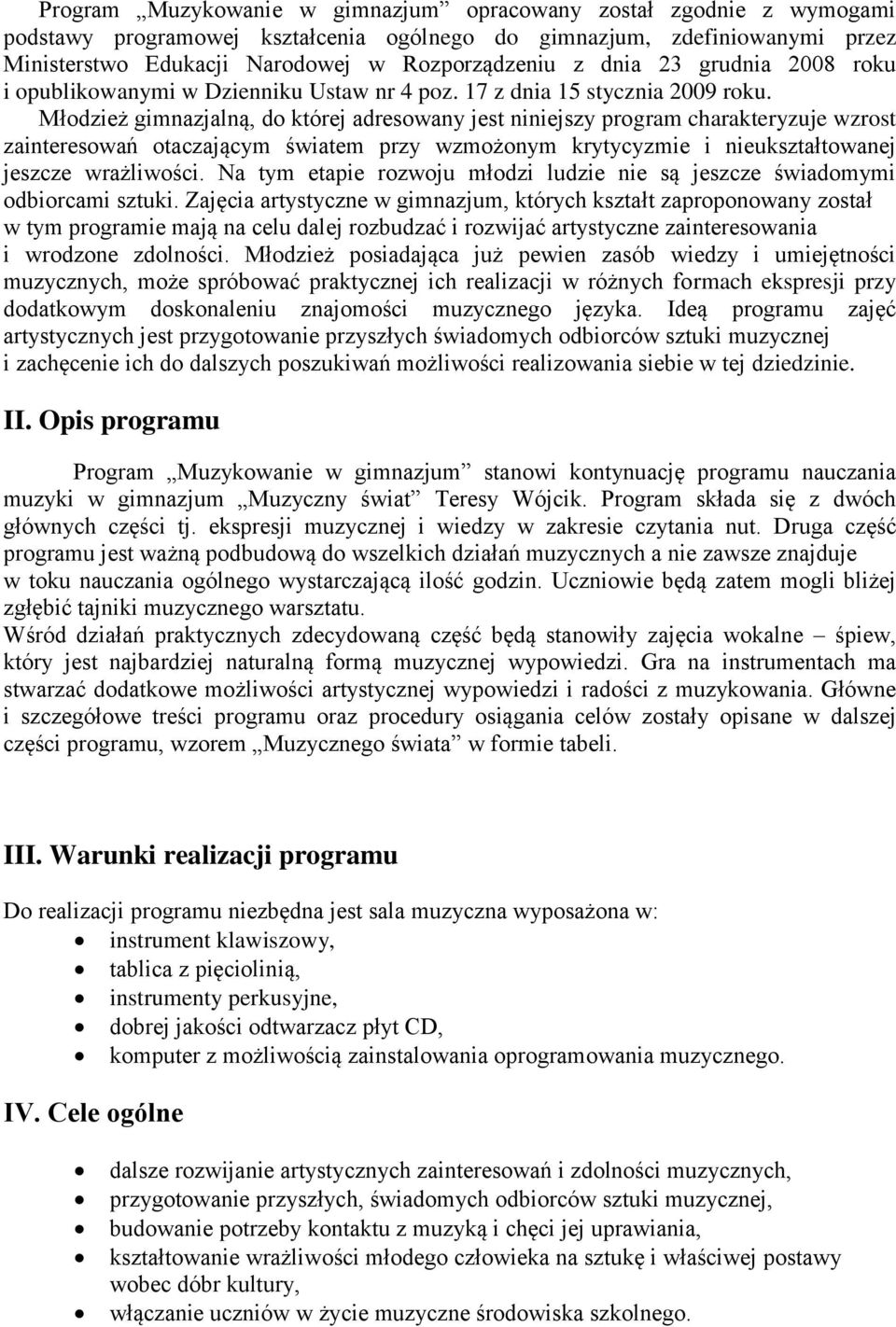 Młodzież gimnazjalną, do której adresowany jest niniejszy program charakteryzuje wzrost zainteresowań otaczającym światem przy wzmożonym krytycyzmie i nieukształtowanej jeszcze wrażliwości.