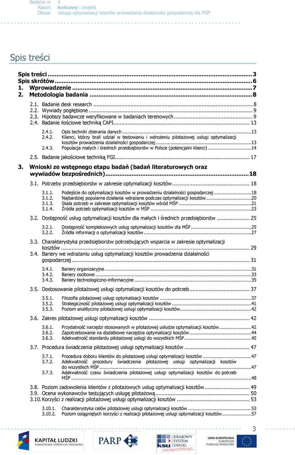 .. 13 2.4.3. Populacja małych i średnich przedsiębiorstw w Polsce (potencjalni klienci)... 14 2.5. Badanie jakościowe techniką FGI... 17 3.