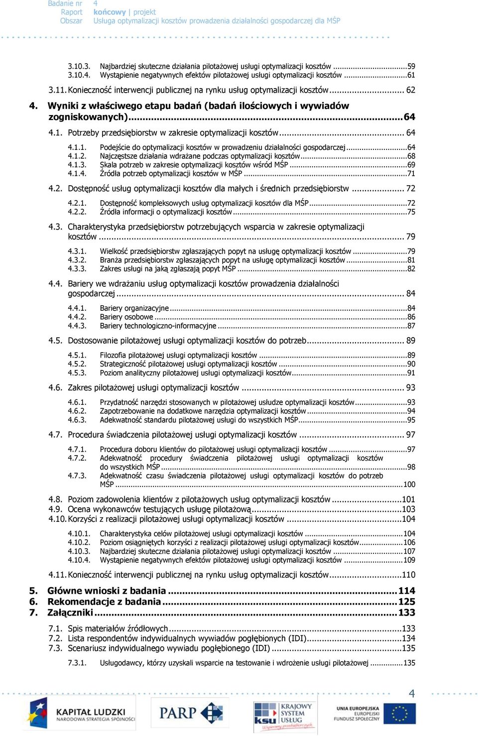 Potrzeby przedsiębiorstw w zakresie optymalizacji kosztów... 64 4.1.1. Podejście do optymalizacji kosztów w prowadzeniu działalności gospodarczej... 64 4.1.2.