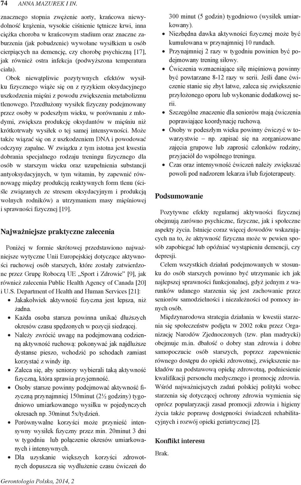 u osób cierpiących na demencję, czy chorobę psychiczną [17], jak również ostra infekcja (podwyższona temperatura ciała).