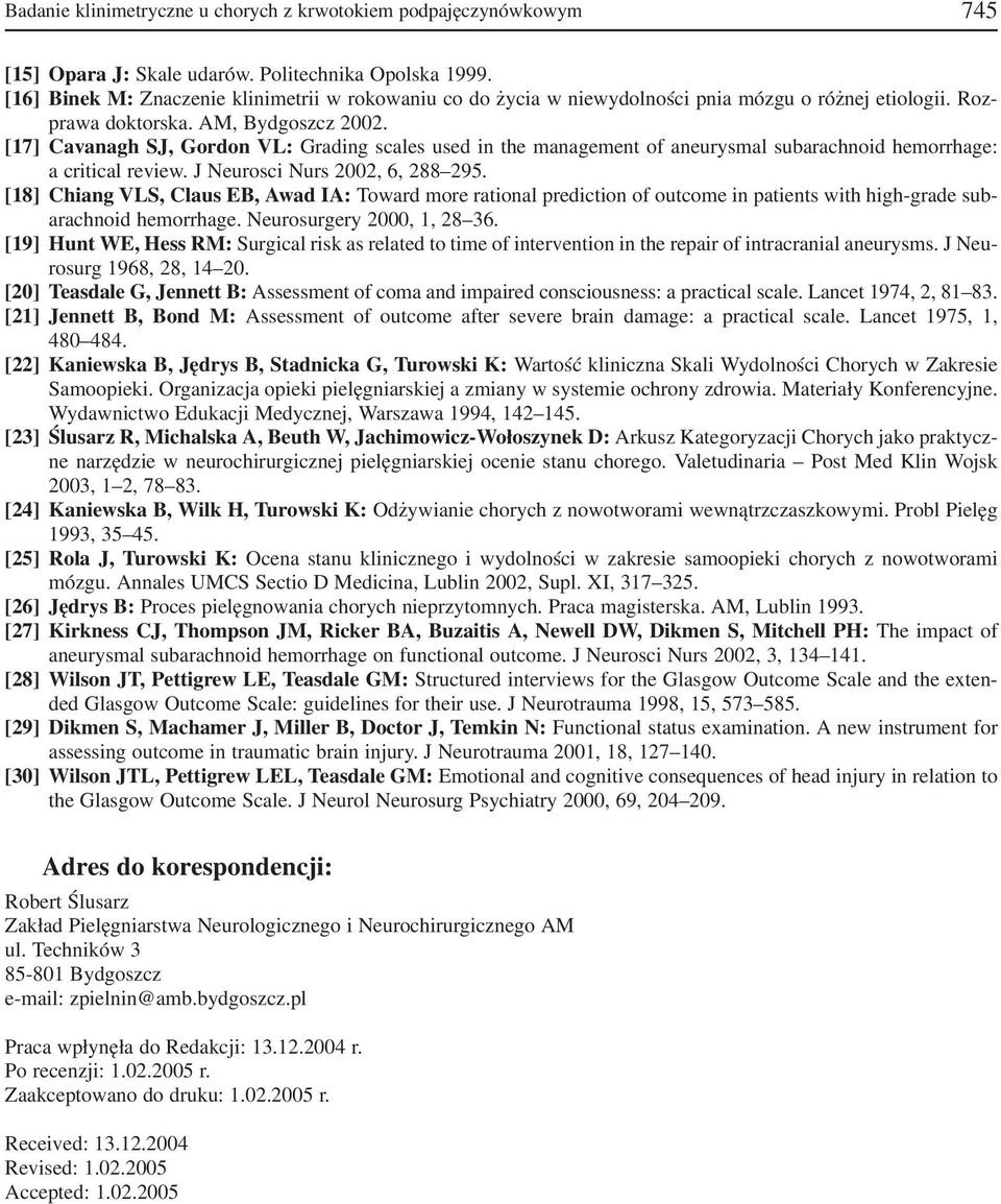 [17] Cavanagh SJ, Gordon VL: Grading scales used in the management of aneurysmal subarachnoid hemorrhage: a critical review. J Neurosci Nurs 2002, 6, 288 295.