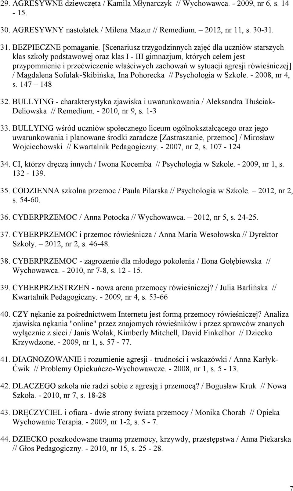 rówieśniczej] / Magdalena Sofulak-Skibińska, Ina Pohorecka // Psychologia w Szkole. - 2008, nr 4, s. 147 148 32.