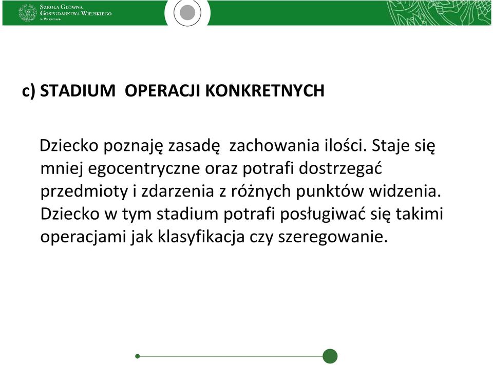 Staje się mniej egocentryczne oraz potrafi dostrzegać przedmioty i